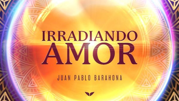 Irradiando Amor con Juan Pablo Barahona